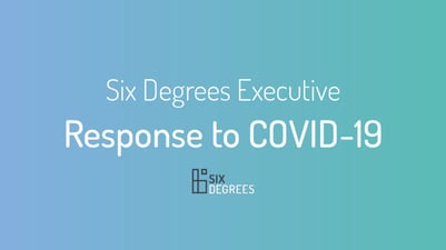 Six Degrees Executive: response to COVID-19